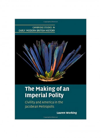 The Making Of An Imperial Polity : Civility And America In The Jacobean Metropolis Hardcover
