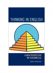 Thinking In English: A New Perspective On Teaching ESL Hardcover