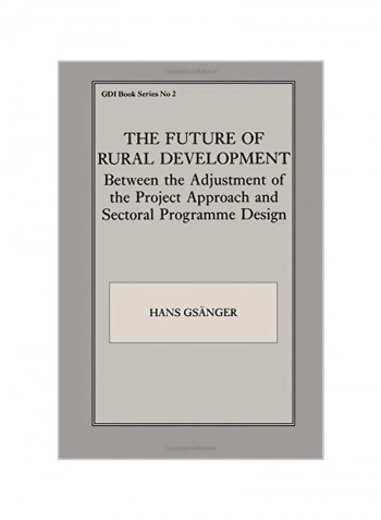 The Future of Rural Development: Between the Adjustment of the Project Approach and Sectoral Programme Desig Paperback