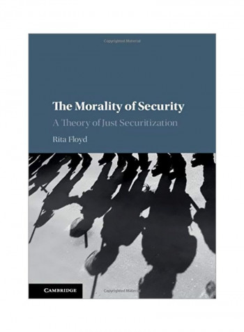 The Morality Of Security: A Theory Of Just Securitization Hardcover