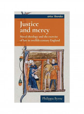 Justice And Mercy: Moral Theology And The Exercise Of Law In Twelfth-century England Hardcover