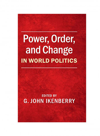 Power, Order, And Change In World Politics Hardcover
