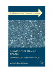 Philosophy of Stem Cell Biology Knowledge in Flesh and Blood Hardcover 1