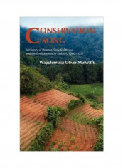 Conservation Song: A History of Peasant-State Relations and the Environment in Malawi, 1860-2000 Hardcover English by Wapulumuka Oliver Mulwafu - 2011