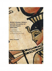 British Women Writers And The Reception Of Ancient Egypt, 1840-1910 Hardcover English by Molly Youngkin