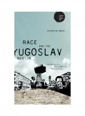 Race And The Yugoslav Region: Postsocialist, Post-Conflict, Postcolonial? Hardcover