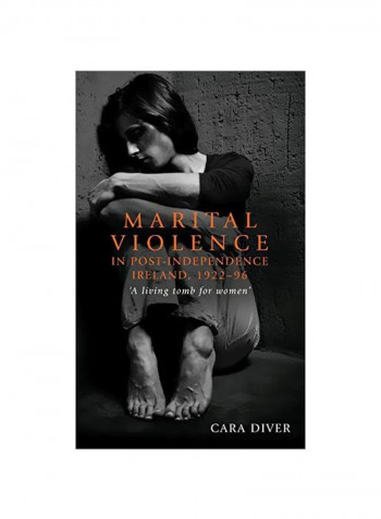 Marital Violence In Post-Independence Ireland, 1922-96: 'A Living Tomb For Women' Hardcover