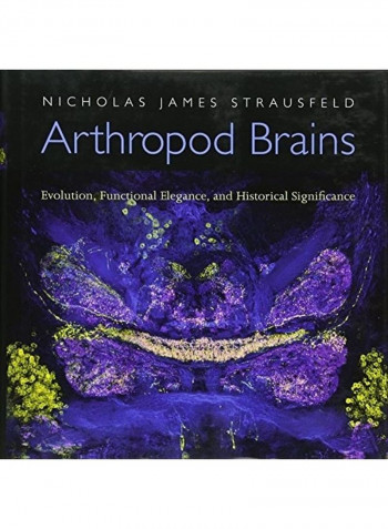 Arthropod Brains: Evolution, Functional Elegance, And Historical Significance Hardcover