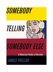 Somebody Telling Somebody Else: A Rhetorical Poetics of Narrative Hardcover