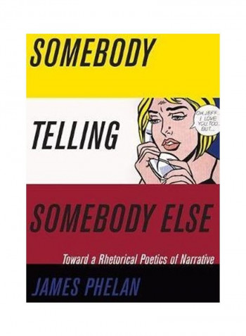 Somebody Telling Somebody Else: A Rhetorical Poetics of Narrative Hardcover