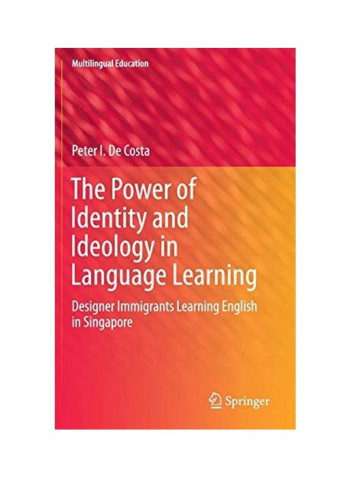 The Power Of Identity And Ideology In Language Learning Hardcover English by Peter I. de Costa