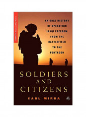 Soldiers And Citizens: An Oral History Of Operation Iraqi Freedom From The Battlefield To The Pentagon Hardcover