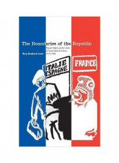The Boundaries Of The Republic: Migrant Rights And The Limits Of Universalism In France, 1918-1940 Hardcover 2