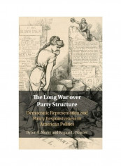 The Long War Over Party Structure Hardcover English by Byron E. Shafer