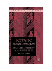 Ecstatic Transformation: On The Uses Of Alterity In The Middle Ages Hardcover English by Michael Uebel