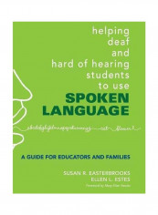 Helping Deaf And Hard Of Hearing Students To Use Spoken Language: A Guide For Educators And Families Hardcover