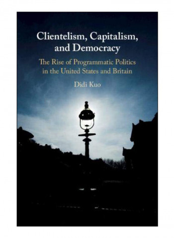Clientelism, Capitalism, And Democracy Hardcover