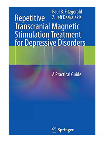 Repetitive Transcranial Magnetic Stimulation Treatment For Depressive Disorders: A Practical Guide Hardcover