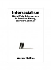 Interracialism: Black-White Intermarriage in American History, Literature, & Law Paperback