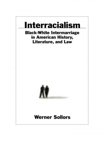Interracialism: Black-White Intermarriage in American History, Literature, & Law Paperback