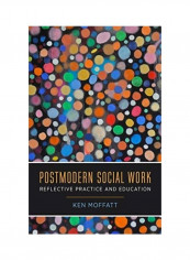 Postmodern Social Work: Reflective Practice And Education Hardcover English by Ken Moffatt