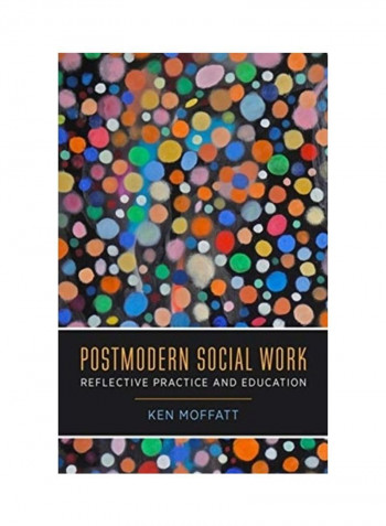 Postmodern Social Work: Reflective Practice And Education Hardcover English by Ken Moffatt