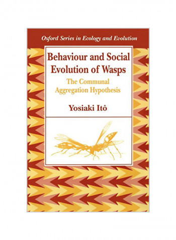 Behaviour And Social Evolution Of Wasps: The Communal Aggregation Hypothesis Paperback
