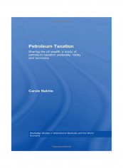 Petroleum Taxation: Sharing The Oil Wealth: A Study Of Petroleum Taxation Yesterday, Today And Tomorrow Hardcover
