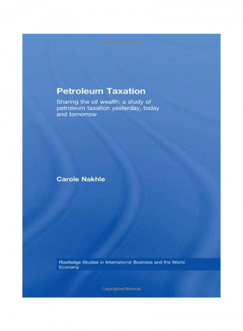 Petroleum Taxation: Sharing The Oil Wealth: A Study Of Petroleum Taxation Yesterday, Today And Tomorrow Hardcover
