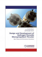Design And Development Of Hydrogen Peroxide Monopropellant Thruster Paperback