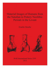 Material Images Of Humans From The Natufian To Pottery Neolithic Periods In The Levant Paperback