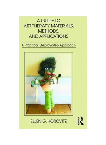 A Guide To Art Therapy Materials, Methods, And Applications : A Practical Step-by-step Approach Paperback English by Ellen G. Horovitz - 24/Aug/17