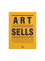 Art Sells : Installation Designs For Retail Spaces Hardcover