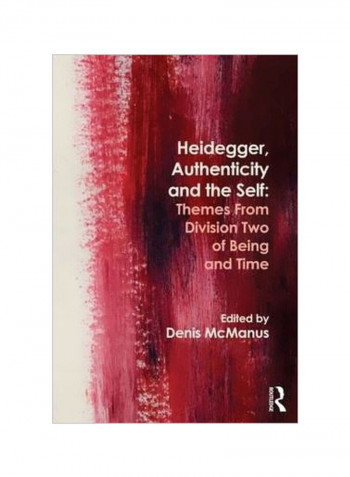 Heidegger, Authenticity And The Self: Themes From Division Two Of Being And Time Paperback