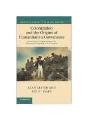 Colonization And The Origins Of Humanitarian Governance : Protecting Aborigines Across The Nineteenth-Century British Empire Hardcover English by Alan Lester - 23 February 2016