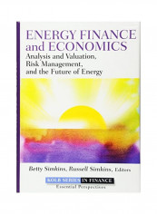 Energy Finance And Economics: Analysis And Valuation, Risk Management, And The Future Of Energy Hardcover