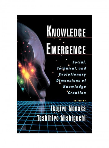 Knowledge Emergence: Social, Technical, and Evolutionary Dimensions of Knowledge Creation Hardcover