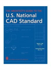 The Architect's Guide To The U.S National CAD Standard Hardcover
