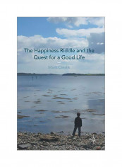 The Happiness Riddle And The Quest For A Good Life Hardcover