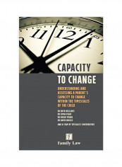 Capacity To Change: Understanding And Assessing A Parent's Capacity To Change Within The Timescales Of The Child Paperback