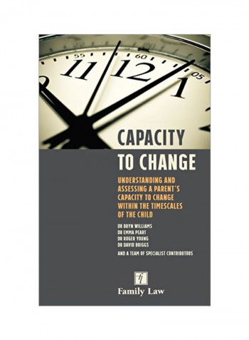 Capacity To Change: Understanding And Assessing A Parent's Capacity To Change Within The Timescales Of The Child Paperback