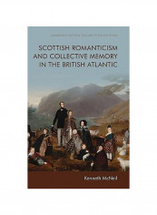 Scottish Romanticism And Collective Memory In The British Atlantic Hardcover English by Kenneth McNeil - 2020