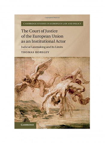 The Court Of Justice Of The European Union As An Institutional Actor: Judicial Lawmaking And Its Limits Hardcover
