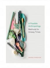 A Possible Anthropology: Methods for Uneasy Times Hardcover 1