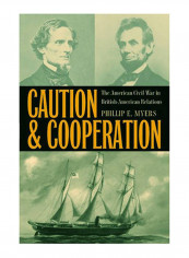 Caution And Cooperation : The American Civil War In British-American Relations Hardcover