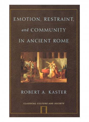 Emotion, Restraint, And Community In Ancient Rome Hardcover