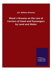 Wood´S Browne On The Law Of Carriers Of Good And Passangers By Land And Water Paperback