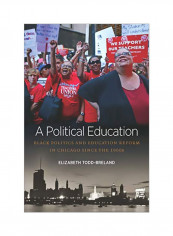 A Political Education: Black Politics And Education Reform In Chicago Since The 1960s Hardcover