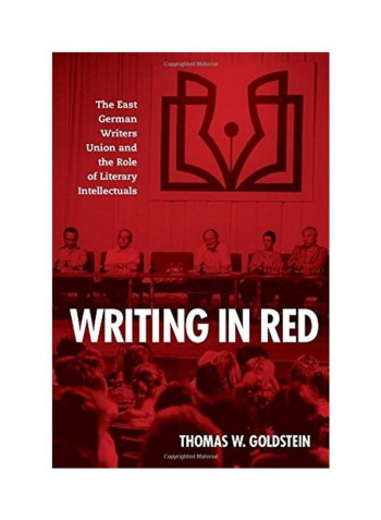 Writing in Red: The East German Writers Union and the Role of Literary Intellectuals Hardcover English by Thomas W. Goldstein