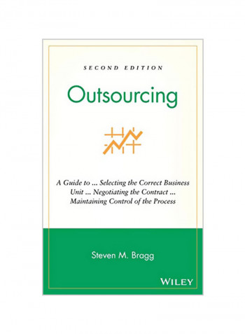 Outsourcing: A Guide To ... Selecting The Correct Business Unit ... Negotiating The Contract ... Maintaining Control Of The Process Hardcover 2